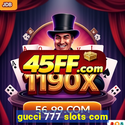 gucci 777 slots com